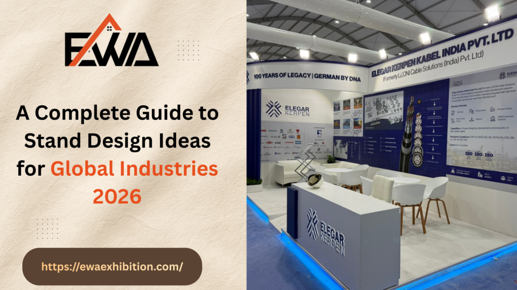 A Complete Guide to Stand Design Ideas for Global Industries 2026 - EWAExhibition