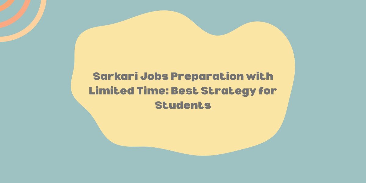 Sarkari Jobs Preparation with Limited Time: Best Strategy for Students