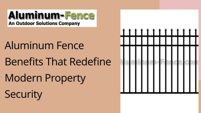 Aluminum Fence Benefits That Redefine Modern Property Security | PPTX