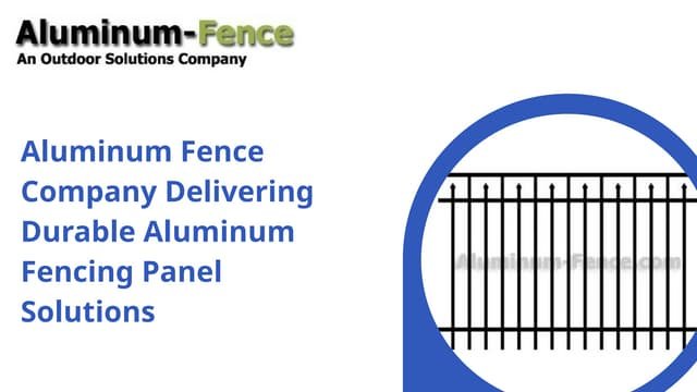 Aluminum Fence Company Delivering Durable Aluminum Fencing Panel Solutions | PPTX